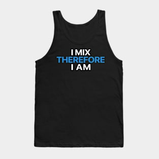 I Mix Therefore I Am Tank Top